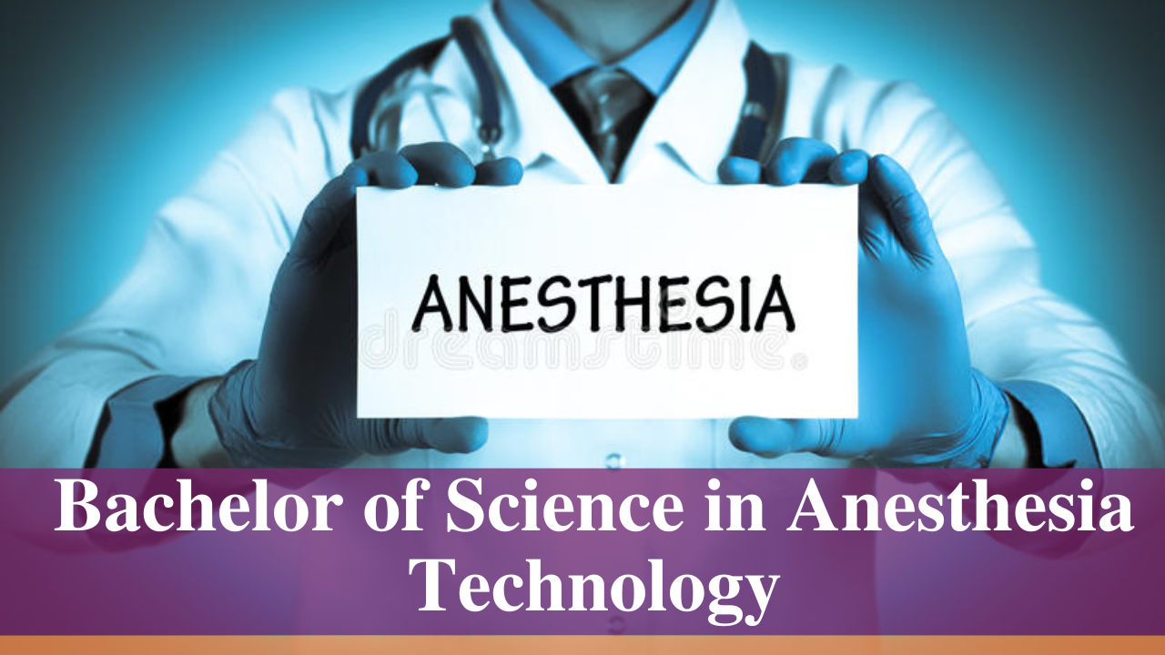 Bachelor of Science in Anesthesia Technology Course all Information Fee, Eligibility, Admission 2023